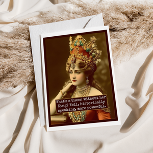 What's a Queen Without Her King? Greeting Card