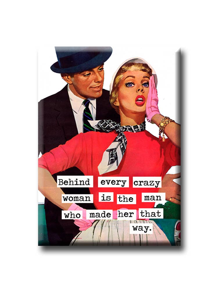 Behind Every Crazy Woman - Magnet