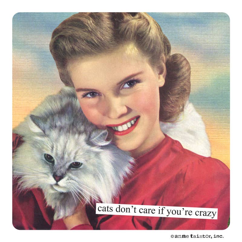 Anne Taintor Magnet Cats don't care if you are crazy.
